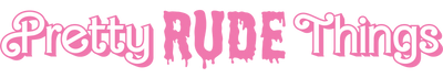 Pretty Rude Things
