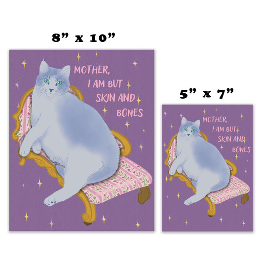 Mother, I Am But Skin and Bones - Funny Chubby Cat Art Print