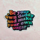 Be your own sugar daddy holographic sticker, 3 x 2"