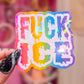 Fuck ICE - Rainbow Holographic Sticker, 2.4 x 2.4 in.