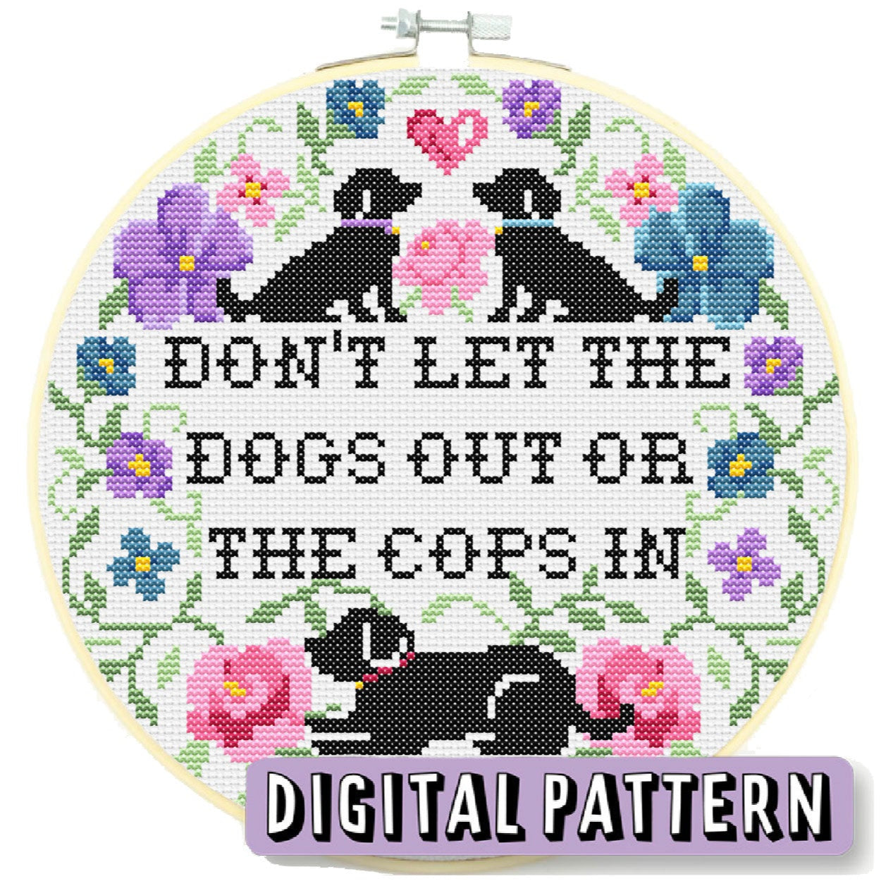 Cross-stitched hoop with dogs and floral design, featuring text 'Don't let the dogs out or the cops in'.