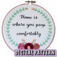 Digital Embroidery Pattern - Home Is Where You Poop Comfortably - Beginner Friendly