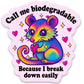 Colorful sticker with a cartoon possum holding a heart and text that says "Call me biodegradable because I break down easily" on a light pink background