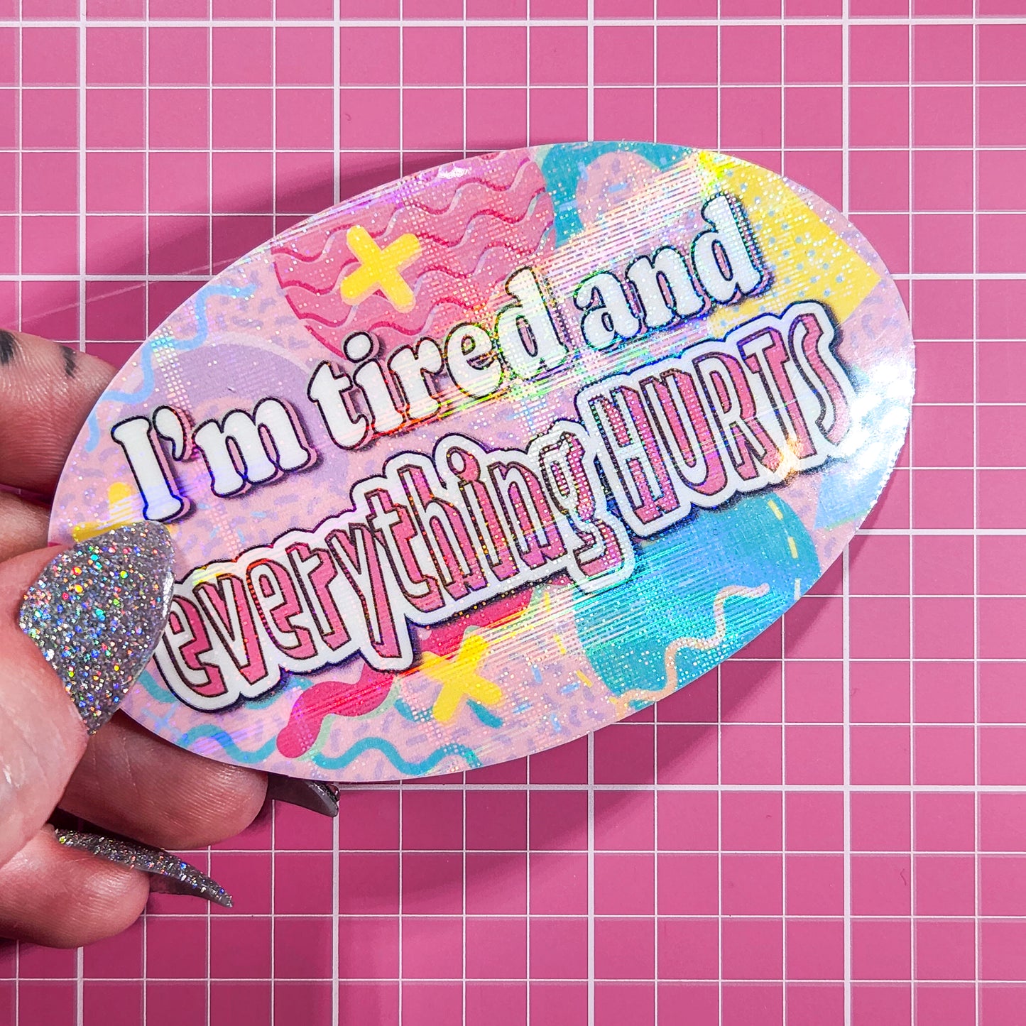 "I'm tired and everything HURTS" 90s Holographic Sticker, 3.5x2.25 in.