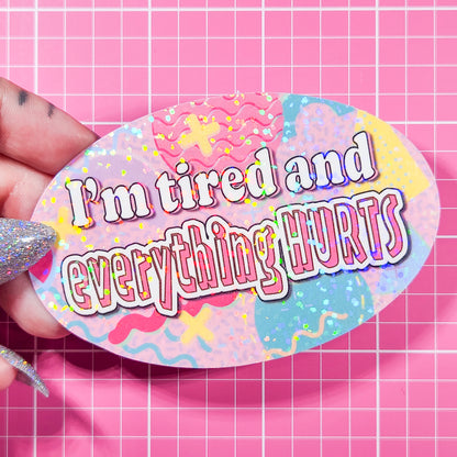 "I'm tired and everything HURTS" 90s Holographic Sticker, 3.5x2.25 in.