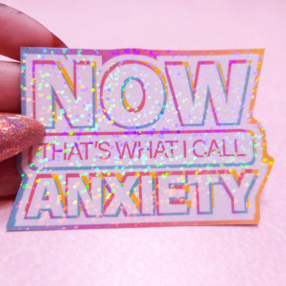 NOW That's What I Call Anxiety - Holographic Sticker, 3x2.25 in.