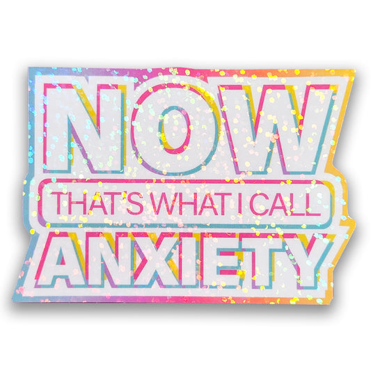 NOW That's What I Call Anxiety - Holographic Sticker, 3x2.25 in.