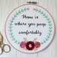 6" Embroidery Kit - Home Is Where You Poop Comfortably - Beginner Friendly