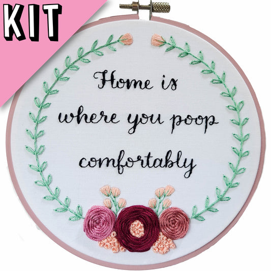 6" Embroidery Kit - Home Is Where You Poop Comfortably - Beginner Friendly