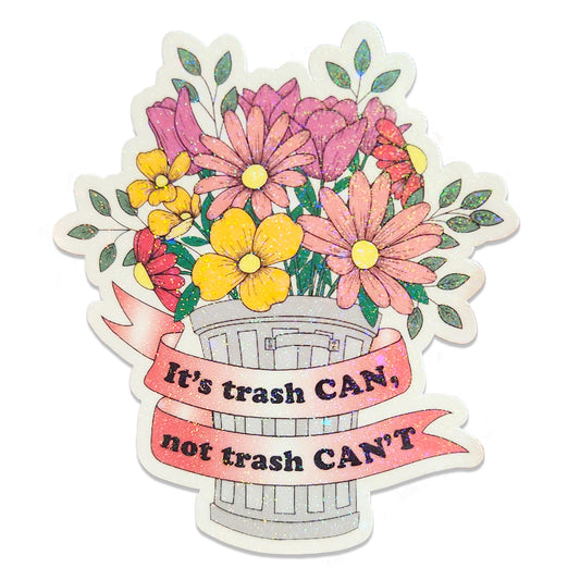 "It's trash CAN, not trash CAN'T" Holographic Sticker, 2.6 x 3 in.